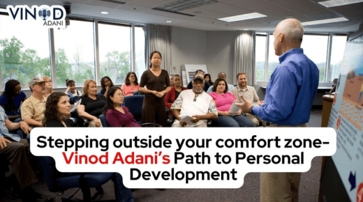 Stepping outside your comfort zone- Vinod Adani’s Path to Personal Development